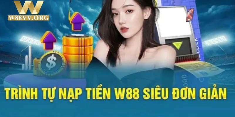 Nạp tiền W88 thông qua tài khoản ngân hàng hết sức đơn giản và tiện lợi