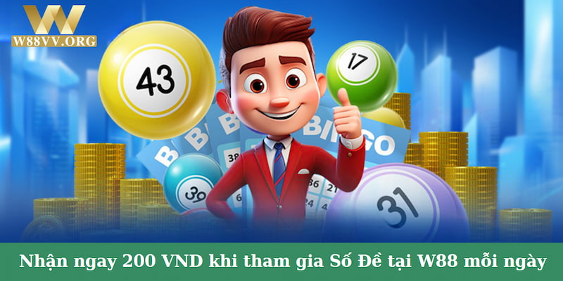 Nhận ngay 200 VND bằng cách tham gia Số Đề tại W88 mỗi ngày